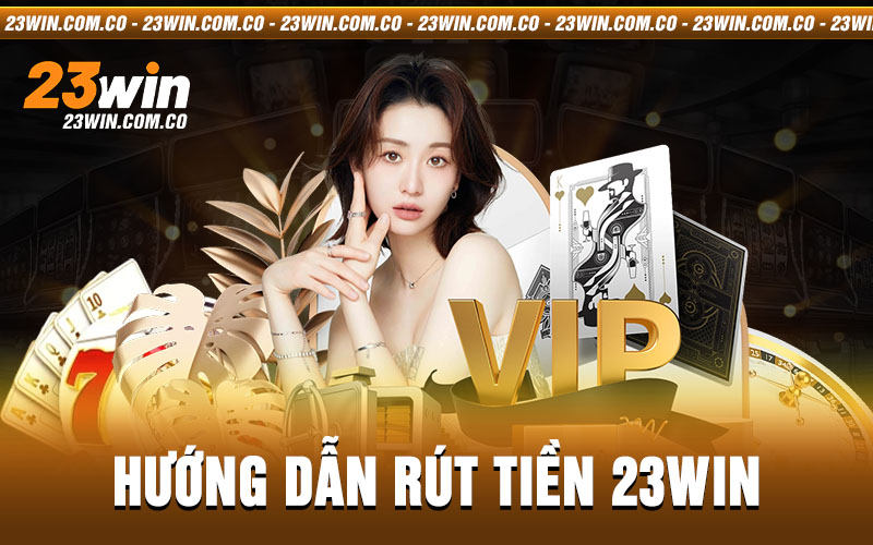 hướng dẫn rút tiền 23win