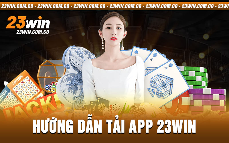 hướng dẫn tải app 23win